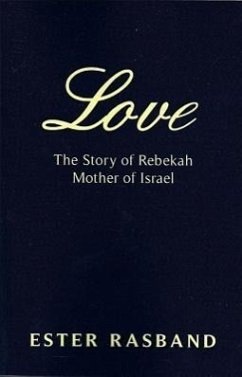 Love: The Story of Rebekah Mother of Israel - Rasband, Ester