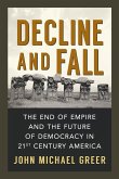 Decline and Fall: The End of Empire and the Future of Democracy in 21st Century America