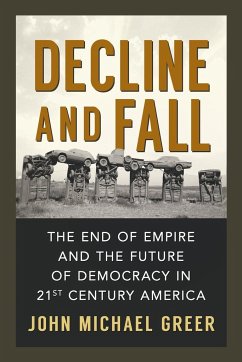 Decline and Fall: The End of Empire and the Future of Democracy in 21st Century America - Greer, John Michael