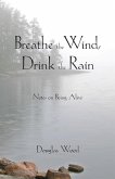 Breathe the Wind, Drink the Rain: Notes on Being Alive