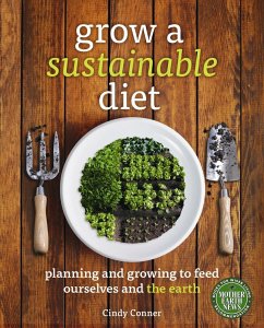 Grow a Sustainable Diet: Planning and Growing to Feed Ourselves and the Earth - Conner, Cindy