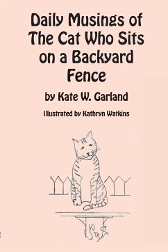 Daily Musings of the Cat Who Sits on a Backyard Fence - Garland, Kate W.