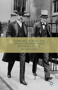 Churchill, Borden and Anglo-Canadian Naval Relations, 1911-14 - Thornton, Martin