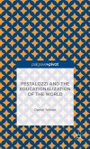 Pestalozzi and the Educationalization of the World