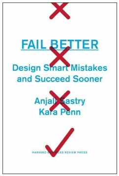 Fail Better: Design Smart Mistakes and Succeed Sooner - Sastry, Anjali; Penn, Kara