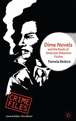Dime Novels and the Roots of American Detective Fiction - Bedore, P.