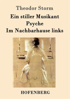 Ein stiller Musikant / Psyche / Im Nachbarhause links - Storm, Theodor