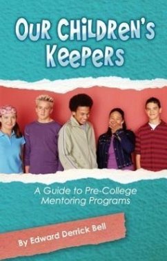 Our Childern's Keepers: A Guide to Pre-College Mentoring Programs - Bell, Edward Derrick
