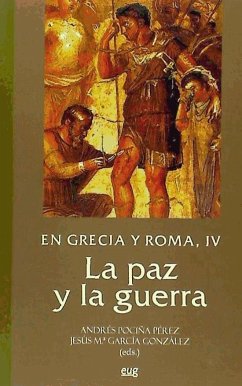 En Grecia y Roma, IV : la paz y la guerra - Pociña, Andrés