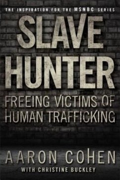 Slave Hunter: Freeing Victims of Human Trafficking - Cohen, Aaron; Buckley, Christine