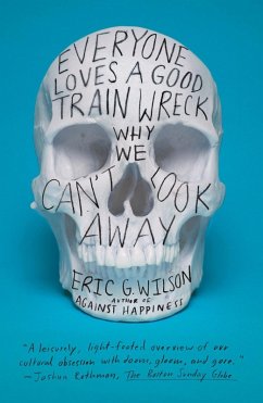 Everyone Loves a Good Train Wreck (eBook, ePUB) - Wilson, Eric G.