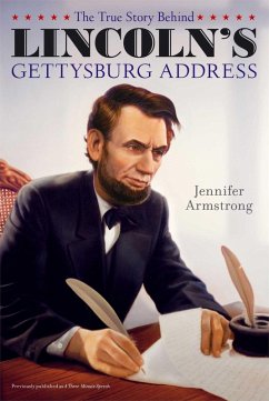 The True Story Behind Lincoln's Gettysburg Address (eBook, ePUB) - Armstrong, Jennifer