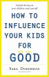 How To Influence Your Kids For Good... - Bild 1