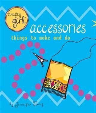 Crafty Girl: Accessories (eBook, ePUB) Crafty Girl: Accessories (eBook, ePUB)