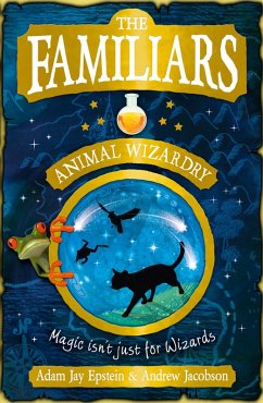The Familiars: Animal Wizardry (eBook, ePUB) - Epstein, Adam; Jacobson, Andrew The Familiars: Animal Wizardry (eBook, ePUB) - Epstein, Adam; Jacobson, Andrew