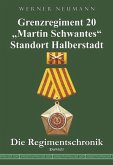 Grenzregiment 20 "Martin Schwantes" Standort Halberstadt. Die Regimentschronik