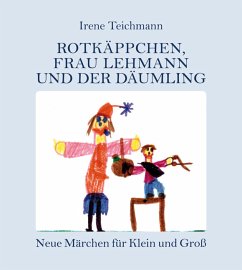 Rotkäppchen, Frau Lehmann und der Däumling - Teichmann, Irene