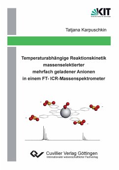 Temperaturabhängige Reaktionskinetik massenselektierter mehrfach geladener Anionen in einem FT-ICR-Massenspektrometer - Karpuschkin, Tatjana