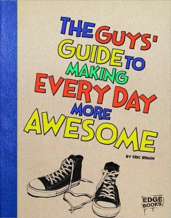 The Guys' Guide to Making Every Day More Awesome - Braun, Eric