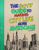 The Guys' Guide to Making City Life More Awesome