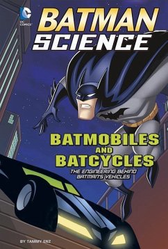 Batmobiles and Batcycles: The Engineering Behind Batman's Vehicles - Enz, Tammy
