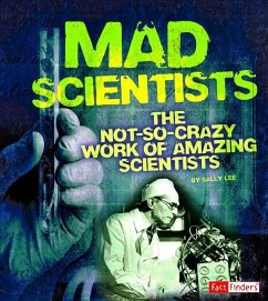 Mad Scientists: The Not-So-Crazy Work of Amazing Scientists - Lee, Sally