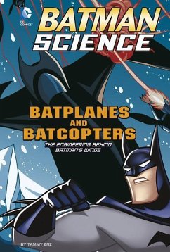 Batplanes and Batcopters: The Engineering Behind Batman's Wings - Enz, Tammy