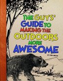 The Guys' Guide to Making the Outdoors More Awesome