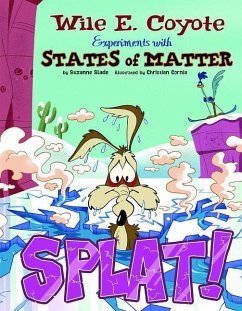 Splat!: Wile E. Coyote Experiments with States of Matter - Slade, Suzanne