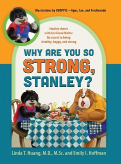 Why Are You So Strong, Stanley? Stanley Shares with His Friend Walter His Secret to Being Healthy, Happy, and Strong - Huang MD, Linda; Hoffman, Emily