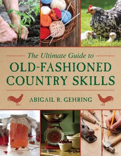 The Ultimate Guide to Old-Fashioned Country Skills - Gehring, Abigail