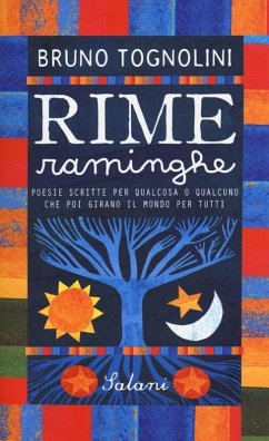Rime raminghe. Poesie scritte per qualcosa o qualcuno che poi girano il mondo per tutti - Tognolini, Bruno