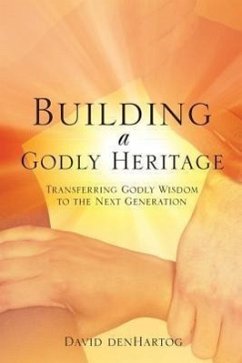 Building a Godly Heritage - Denhartog, David