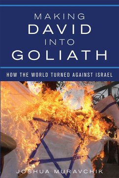 Making David Into Goliath: How the World Turned Against Israel - Muravchik, Joshua