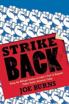 Strike Back: Using the Militant Tactics of Labor's Past to Reignite Public Sector Unionism Today - Burns, Joe