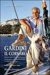 Gardini il corsaro. Storia della dynasty Ferruzzi: da Serafino alla Montedison e a Enrico Cuccia - Mazzuca, Alberto