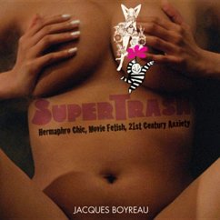 Supertrash: Hermaphro Chic, Movie Fetish, 21st Century Anxiety - Boyreau, Jacques