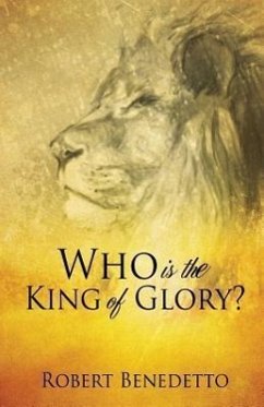 Who Is the King of Glory? - Benedetto, Robert