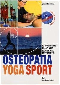 Osteopatia yoga sport. Il movimento nella vita, la vita nel movimento - Milita, Giacinta Osteopatia yoga sport. Il movimento nella vita, la vita nel movimento - Milita, Giacinta