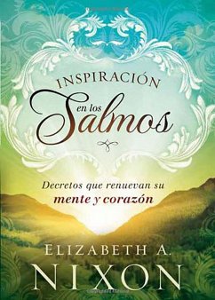 Inspiración En Los Salmos: Decretos Que Renuevan Su Mente Y Su Corazón / Inspire D by the Psalms - Nixon, Elizabeth A