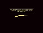 Firearms Acquisition and Disposition Record Book