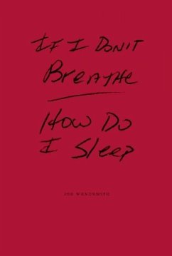 If I Don't Breathe How Do I Sleep - Wenderoth, Joe