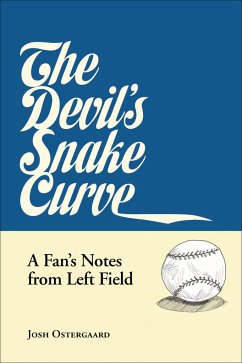 The Devil's Snake Curve: A Fan's Notes from Left Field - Ostergaard, Josh