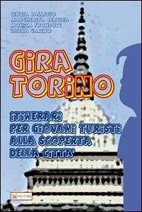 Gira Torino. Itinerari per giovani turisti alla scoperta della città Gira Torino. Itinerari per giovani turisti alla scoperta della città