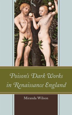 Poison's Dark Works in Renaissance England - Wilson, Miranda