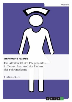 Die Attraktivität des Pflegeberufes in Deutschland und der Einfluss der Führungskräfte - Fajardo, Annemarie