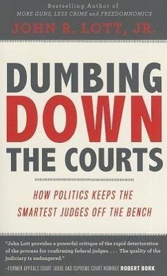Dumbing Down the Courts: How Politics Keeps the Smartest Judges Off the Bench - Lott, John R. , Jr.