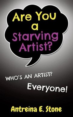 Are You a Starving Artist? Who's an Artist? Everyone - Stone, Antreina E.