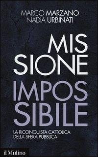Cover Missione impossibile. La riconquista cattolica della sfera pubblica