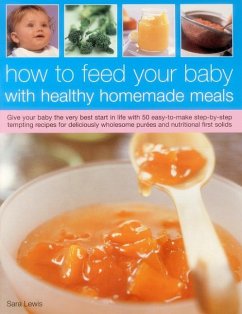 How to Feed Your Baby with Healthy and Homemade Meals - Lewis, Sara